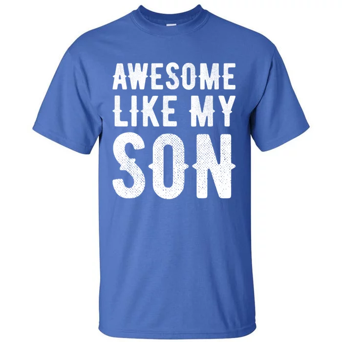 Fathers Day Gift Funny Dad Gift Awesome Like My Son Gift Tall T-Shirt