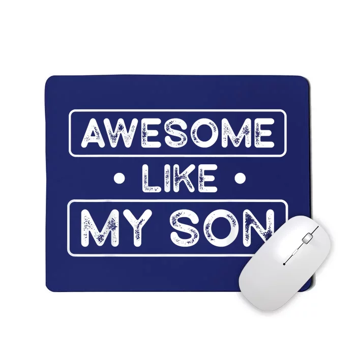 Fathers Day Gift Funny Son Shirts Awesome Like My Son Mousepad