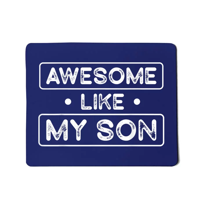 Fathers Day Gift Funny Son Shirts Awesome Like My Son Mousepad