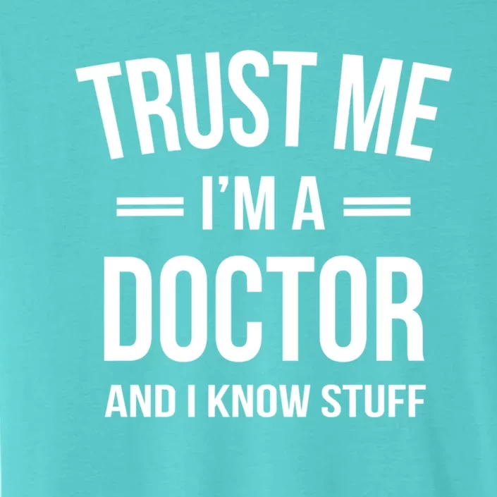 Funny Doctor Gift Meaningful Gift Trust Me I'm A Doctor And I Know Stuff ChromaSoft Performance T-Shirt