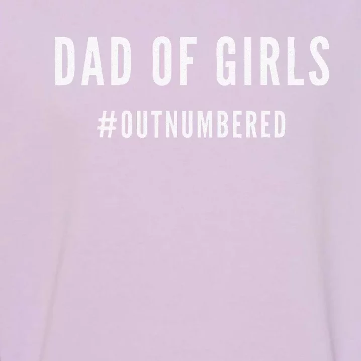 Fathers Day Gift For Daughter Wife Dad Of Outnumbered Garment-Dyed Sweatshirt