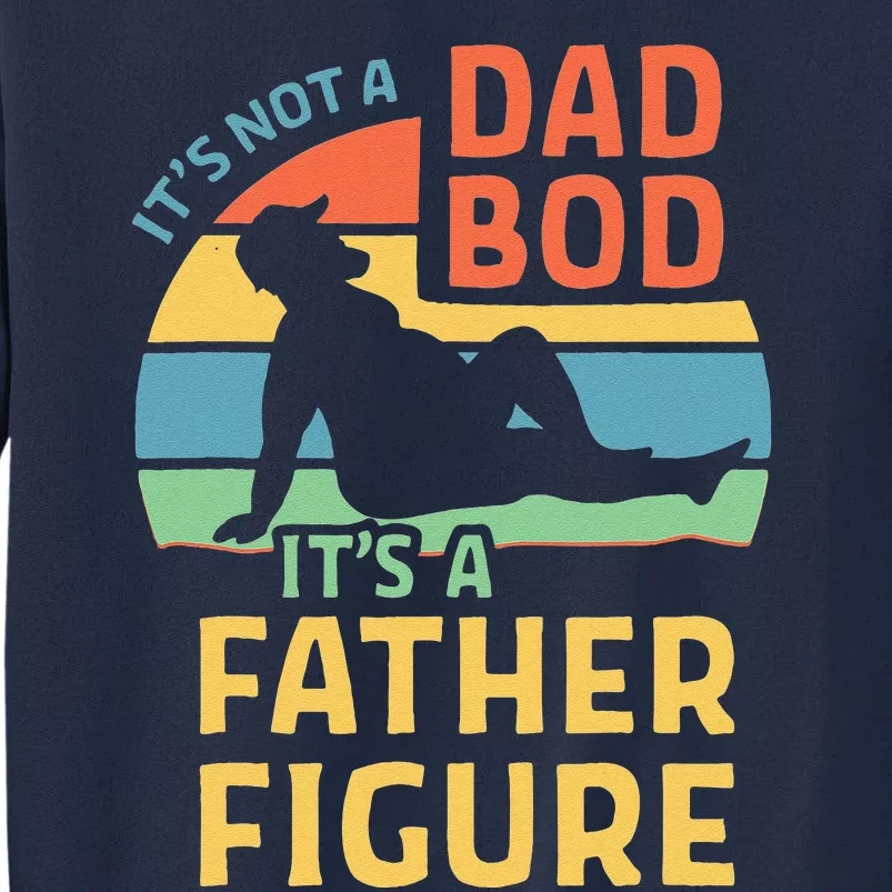 Fathers Day Gift From Wife Daughter Son Its A Father Figure Tall Sweatshirt