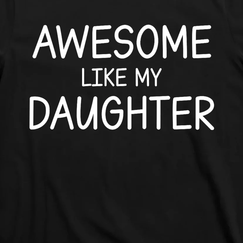 Fathers Day Gift Funny Dad Awesome Like My Daughter T-Shirt