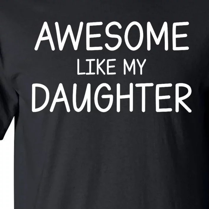 Fathers Day Gift Funny Dad Awesome Like My Daughter Tall T-Shirt