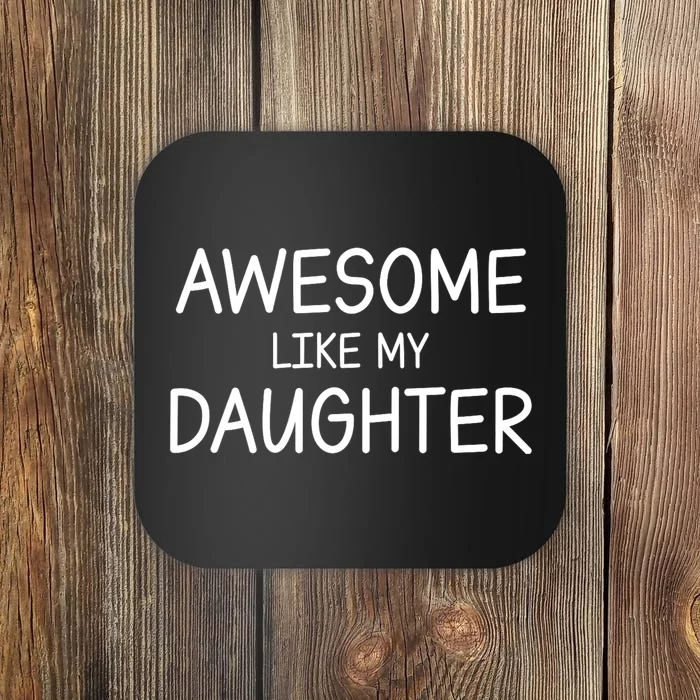 Fathers Day Gift Funny Dad Awesome Like My Daughter Coaster