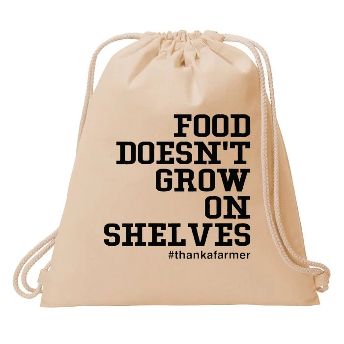 Food DoesnT Grow On Shelves Drawstring Bag