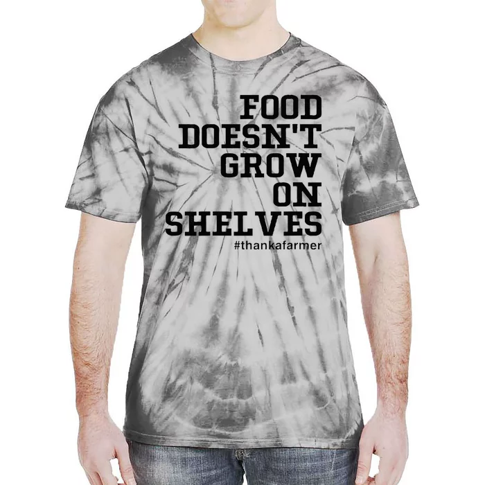 Food DoesnT Grow On Shelves Tie-Dye T-Shirt