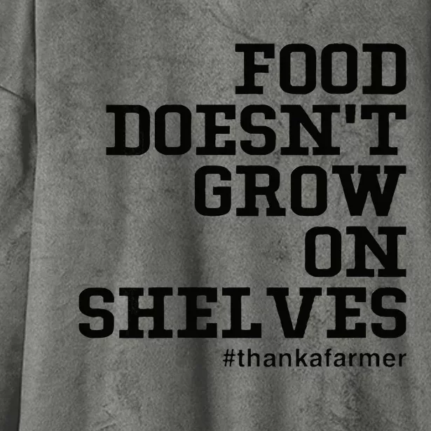 Food DoesnT Grow On Shelves Hooded Wearable Blanket