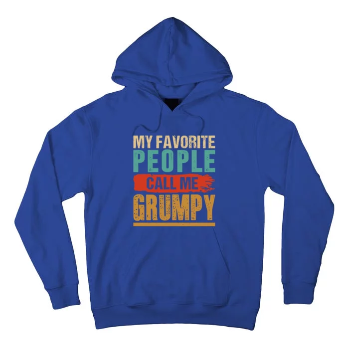 Funny Dad Grandpa Funny Gift My Favorite People Call Me Grumpy Gift Tall Hoodie