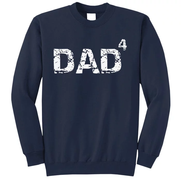 Fathers Day Gift From Dad Of 4 Dad To The Fourth Power Tall Sweatshirt