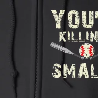 Funny Dad Gift YouRe Killing Me Smalls Dad And Child Full Zip Hoodie