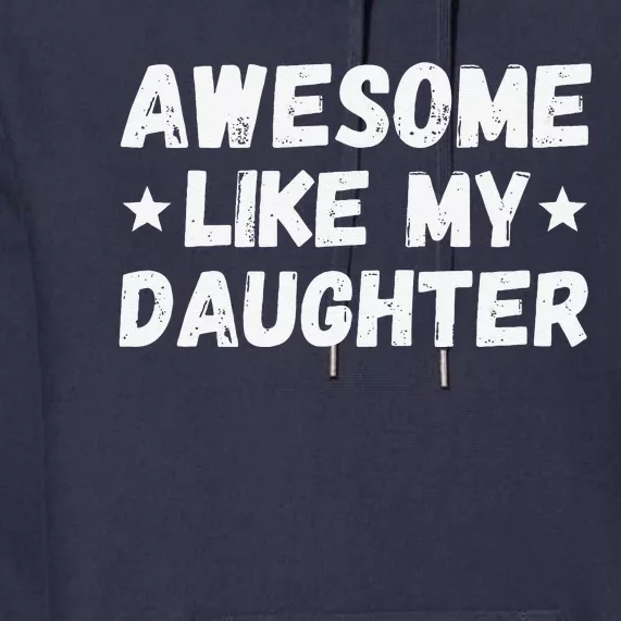 Fathers Day Gift From Daughter Wife Awesome Like My Daughter Premium Hoodie