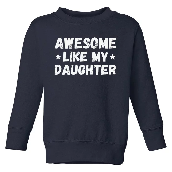 Fathers Day Gift From Daughter Wife Awesome Like My Daughter Toddler Sweatshirt