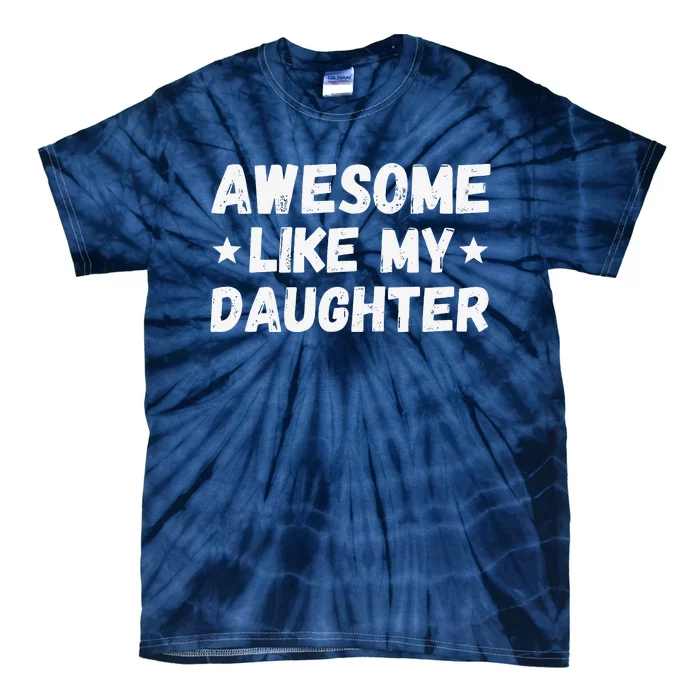 Fathers Day Gift From Daughter Wife Awesome Like My Daughter Tie-Dye T-Shirt