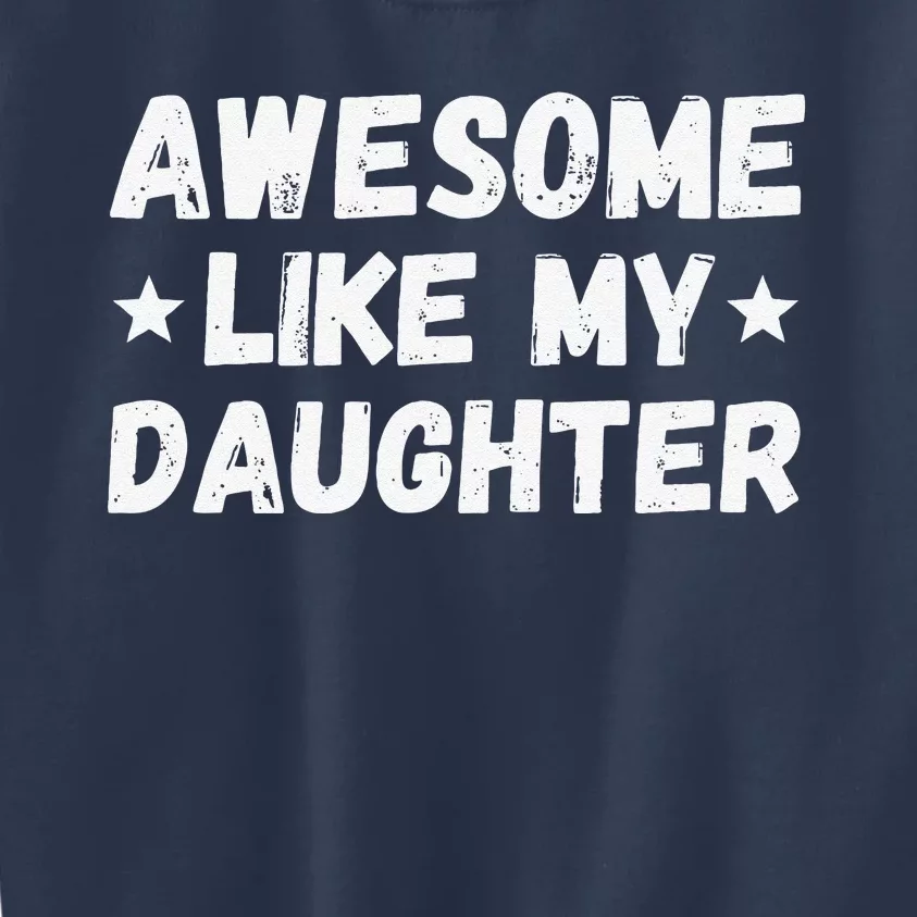 Fathers Day Gift From Daughter Wife Awesome Like My Daughter Kids Sweatshirt