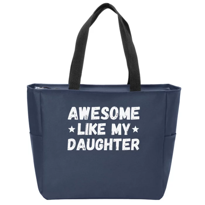 Fathers Day Gift From Daughter Wife Awesome Like My Daughter Zip Tote Bag