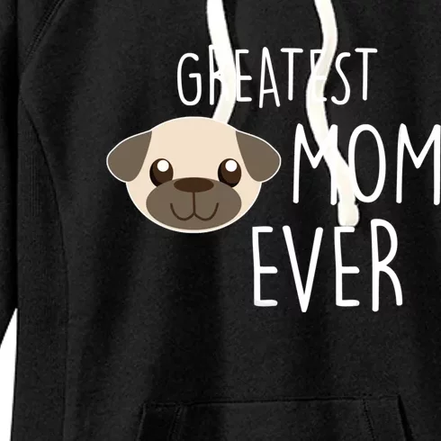 Funny Dog Greatest Pug Mom Ever Gift Women's Fleece Hoodie