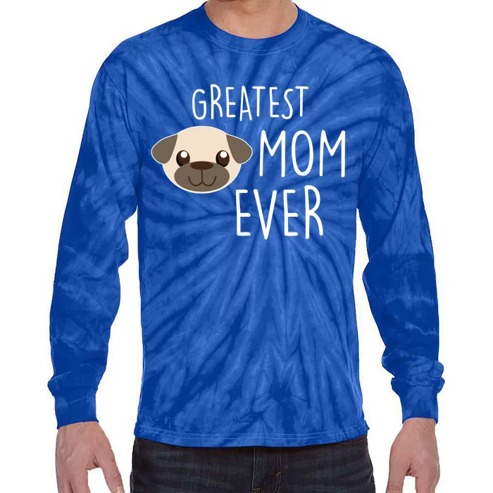 Funny Dog Greatest Pug Mom Ever Gift Tie-Dye Long Sleeve Shirt