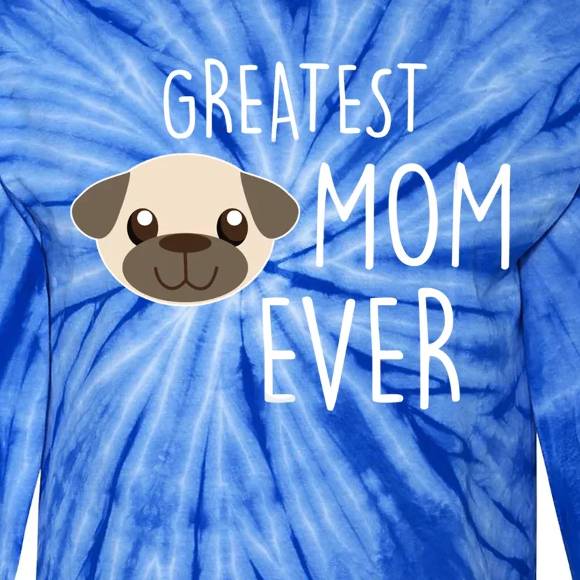 Funny Dog Greatest Pug Mom Ever Gift Tie-Dye Long Sleeve Shirt