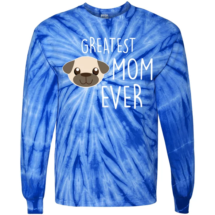 Funny Dog Greatest Pug Mom Ever Gift Tie-Dye Long Sleeve Shirt