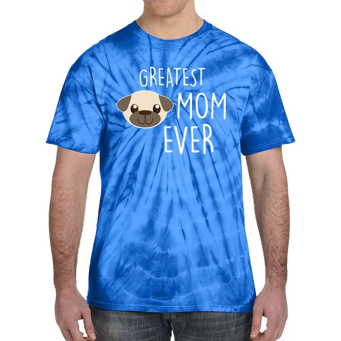 Funny Dog Greatest Pug Mom Ever Gift Tie-Dye T-Shirt