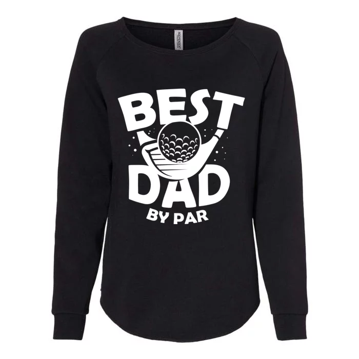 Fathers Day Golf Gift Golfing Outfit Best Dad By Par Cute Gift Womens California Wash Sweatshirt