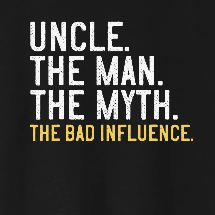 Father's Day Gift Uncle The Man The Myth The Bad Influence Women's Crop Top Tee