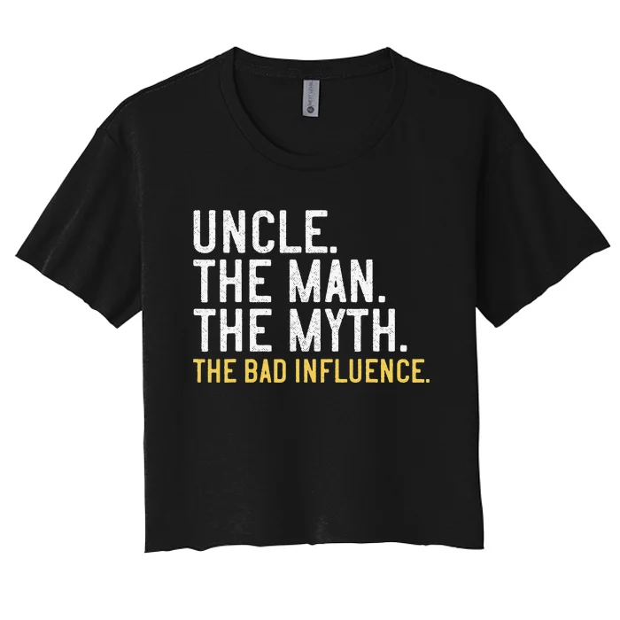 Father's Day Gift Uncle The Man The Myth The Bad Influence Women's Crop Top Tee