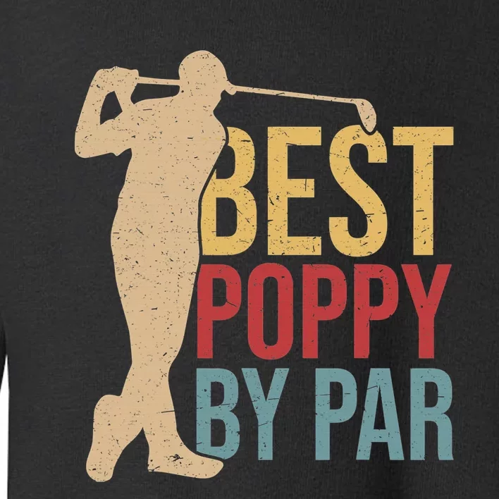 Fathers Day Gift Golf Golfer Poppy By Par Toddler Sweatshirt