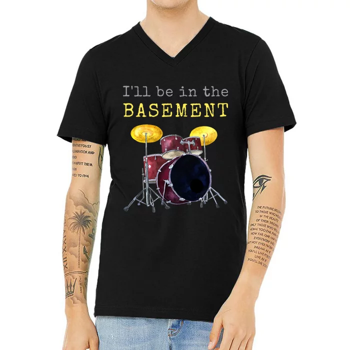 Funny Dummer Gift I'll Be In The Basement Drums V-Neck T-Shirt