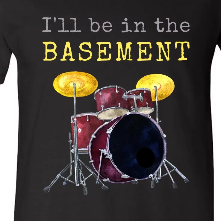 Funny Dummer Gift I'll Be In The Basement Drums V-Neck T-Shirt