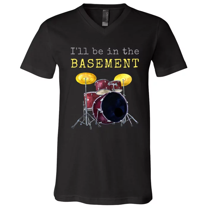 Funny Dummer Gift I'll Be In The Basement Drums V-Neck T-Shirt