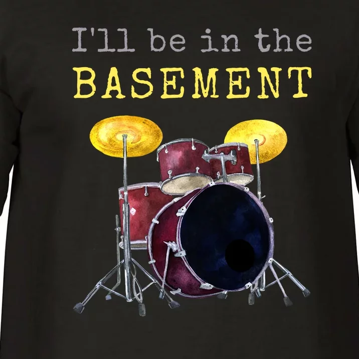 Funny Dummer Gift I'll Be In The Basement Drums Comfort Colors T-Shirt