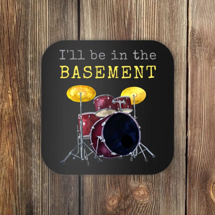 Funny Dummer Gift I'll Be In The Basement Drums Coaster