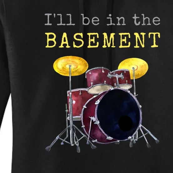 Funny Dummer Gift I'll Be In The Basement Drums Women's Pullover Hoodie