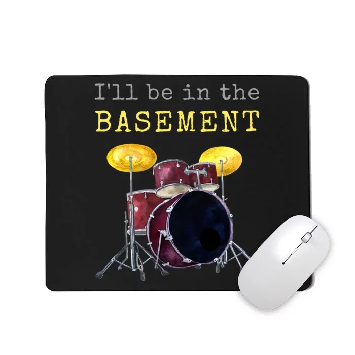 Funny Dummer Gift I'll Be In The Basement Drums Mousepad