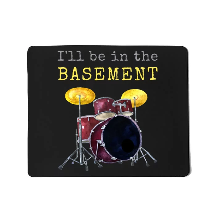 Funny Dummer Gift I'll Be In The Basement Drums Mousepad