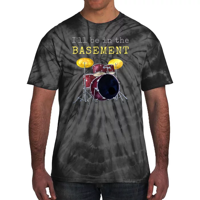 Funny Dummer Gift I'll Be In The Basement Drums Tie-Dye T-Shirt