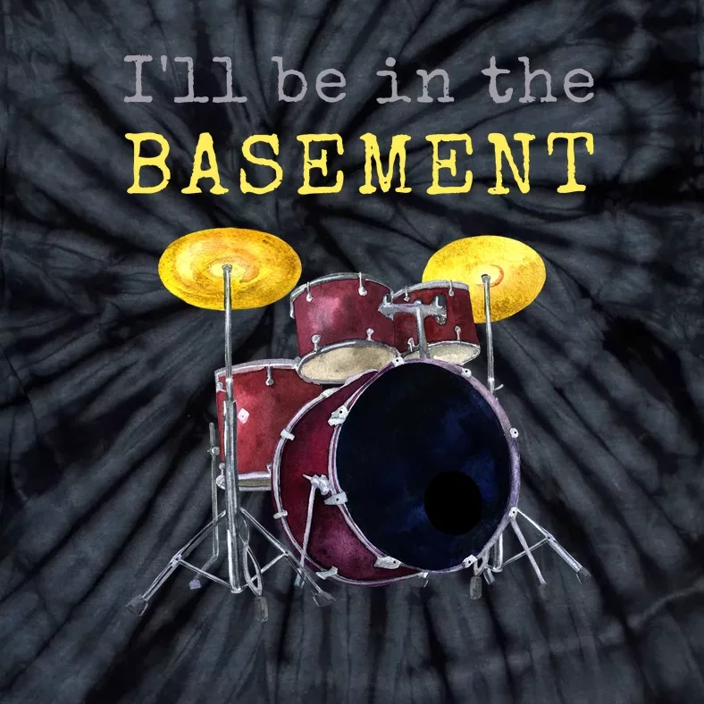 Funny Dummer Gift I'll Be In The Basement Drums Tie-Dye T-Shirt