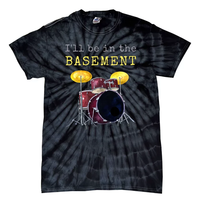 Funny Dummer Gift I'll Be In The Basement Drums Tie-Dye T-Shirt