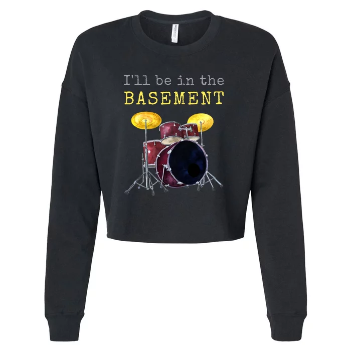 Funny Dummer Gift I'll Be In The Basement Drums Cropped Pullover Crew