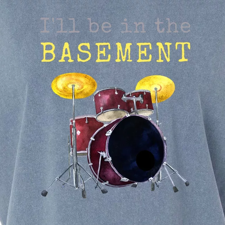 Funny Dummer Gift I'll Be In The Basement Drums Garment-Dyed Women's Muscle Tee