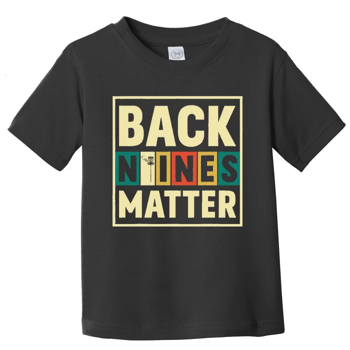 Funny Disc Golf Back Nines Matter II Toddler T-Shirt