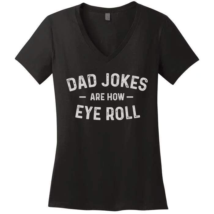 Fathers Day Gift Dad Jokes Are How Eye Roll Funny Vintage Women's V-Neck T-Shirt