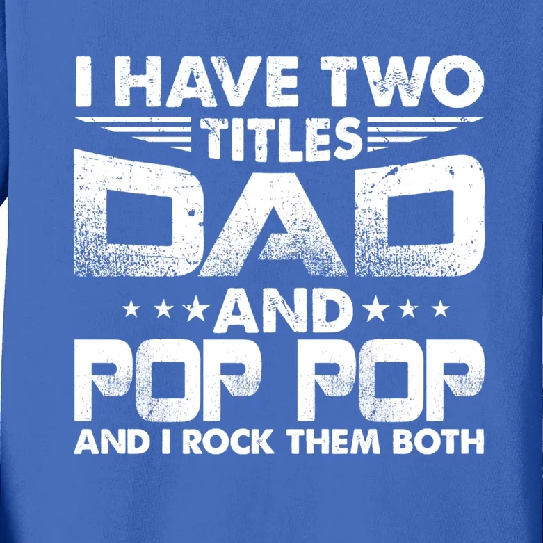 Father's Day Gift I Have Two Titles Dad And Pop Pop Grandpa Gift Kids Long Sleeve Shirt