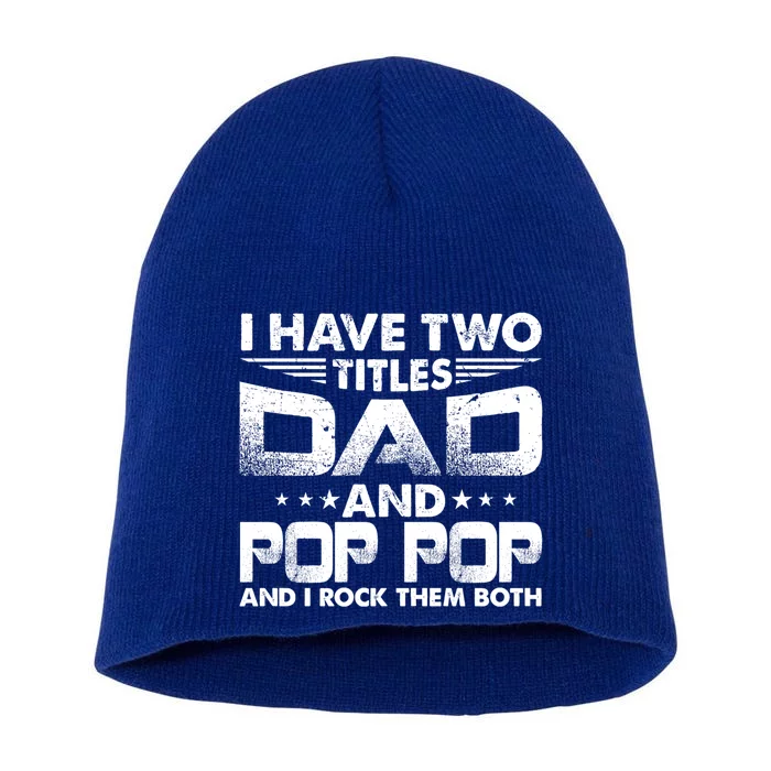 Father's Day Gift I Have Two Titles Dad And Pop Pop Grandpa Gift Short Acrylic Beanie