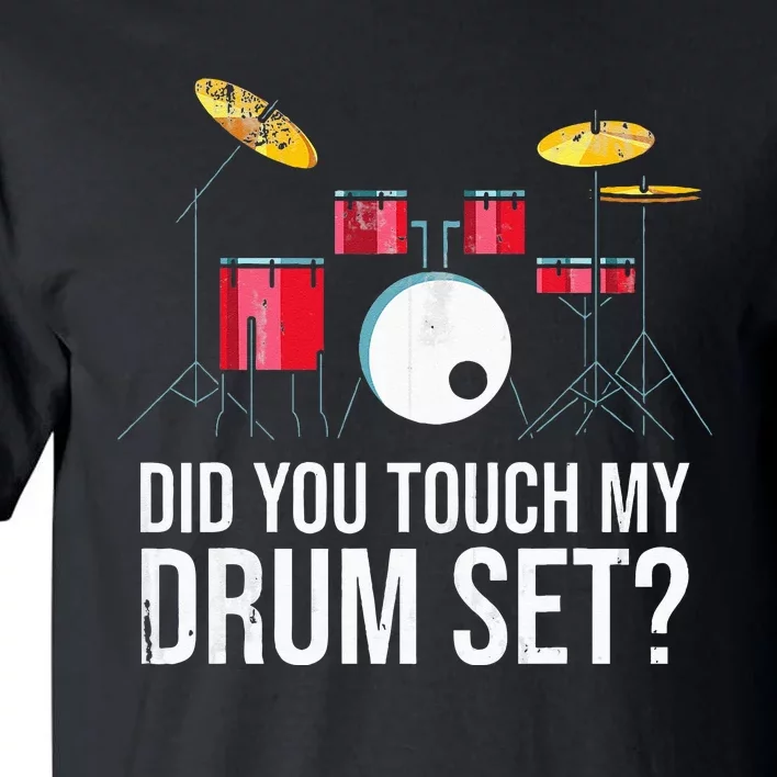 Funny Drummer Gift Did You Touch My Drum Set Drums Tall T-Shirt