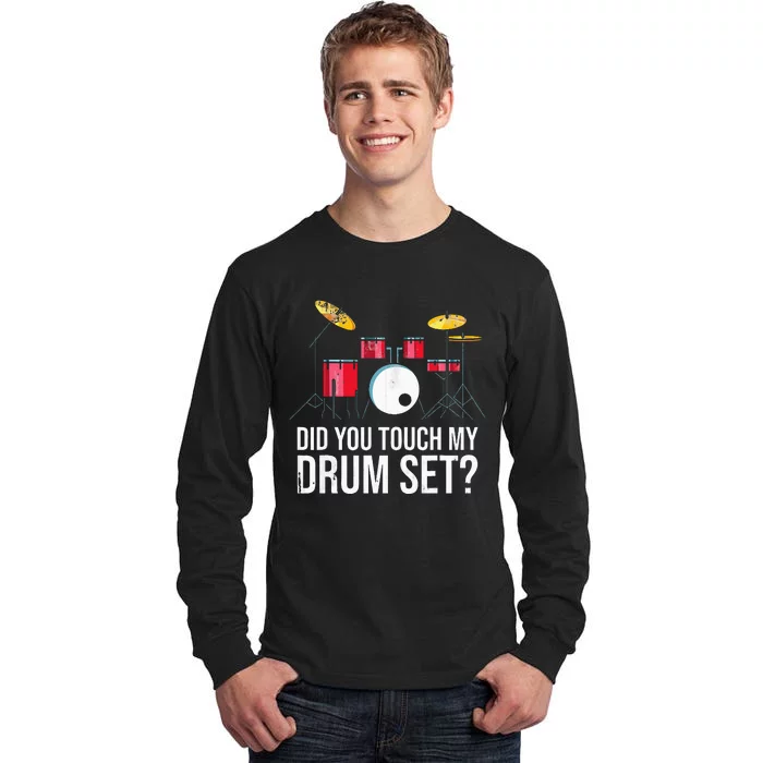 Funny Drummer Gift Did You Touch My Drum Set Drums Tall Long Sleeve T-Shirt