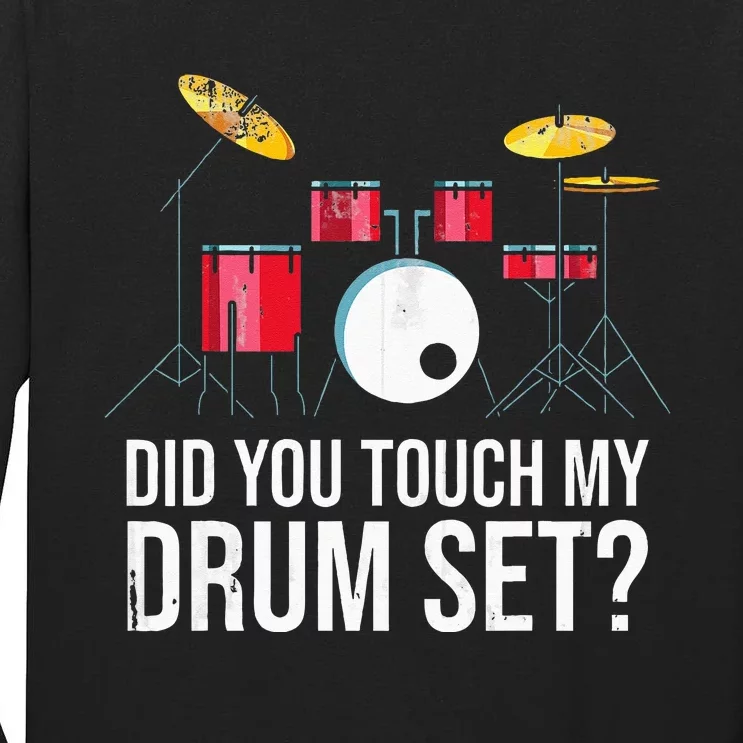 Funny Drummer Gift Did You Touch My Drum Set Drums Tall Long Sleeve T-Shirt