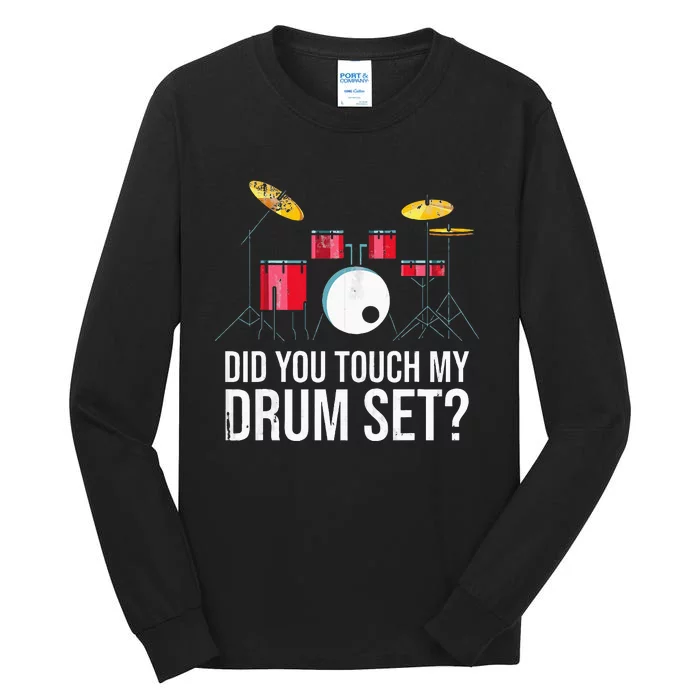 Funny Drummer Gift Did You Touch My Drum Set Drums Tall Long Sleeve T-Shirt